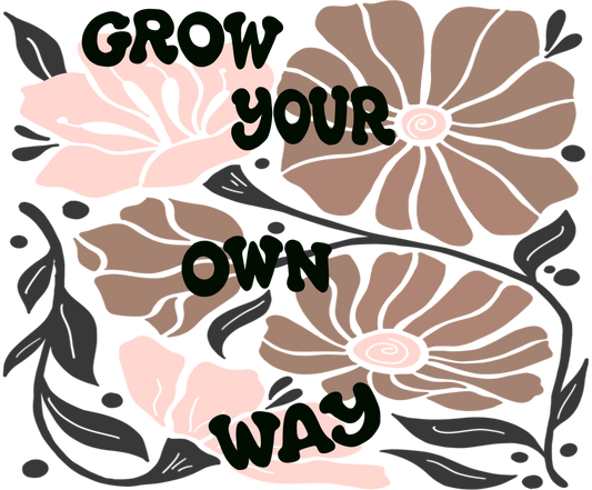 GROW YOUR OWN WAY Tumbler