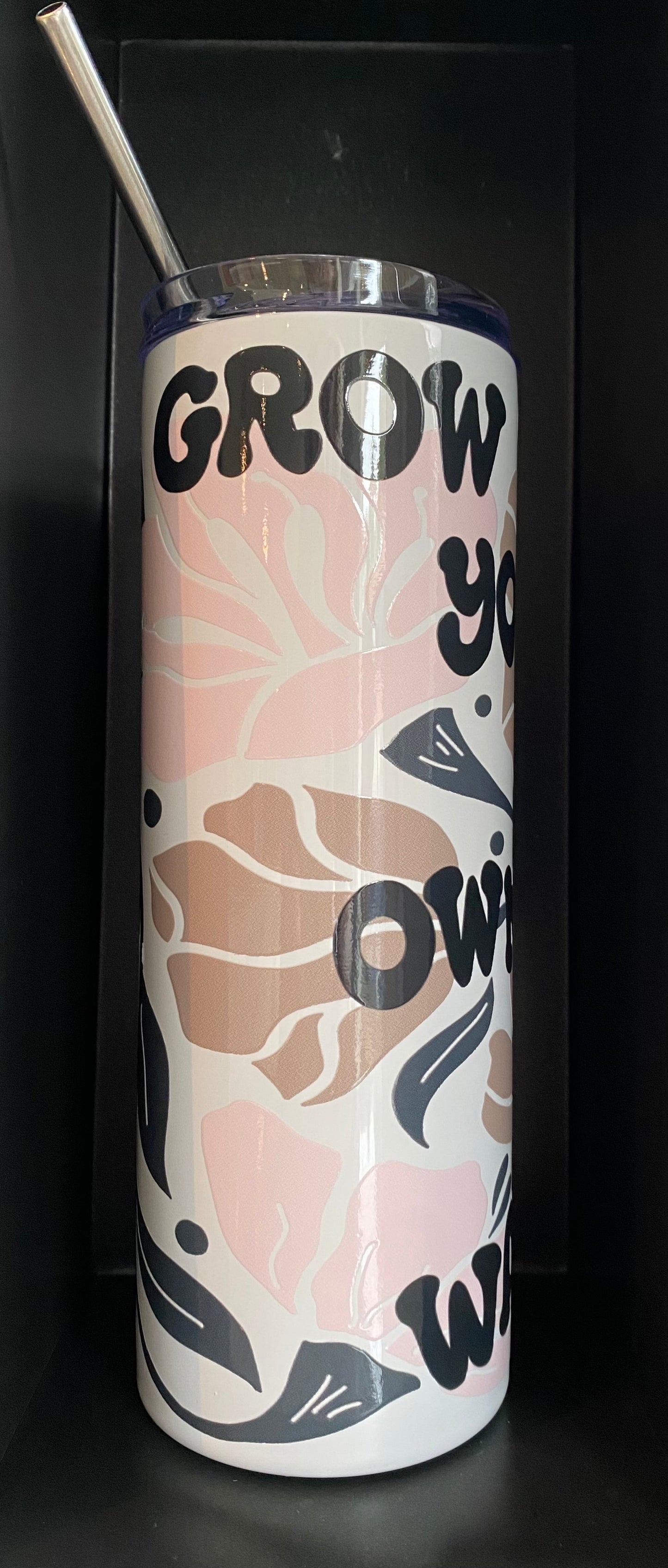GROW YOUR OWN WAY Tumbler
