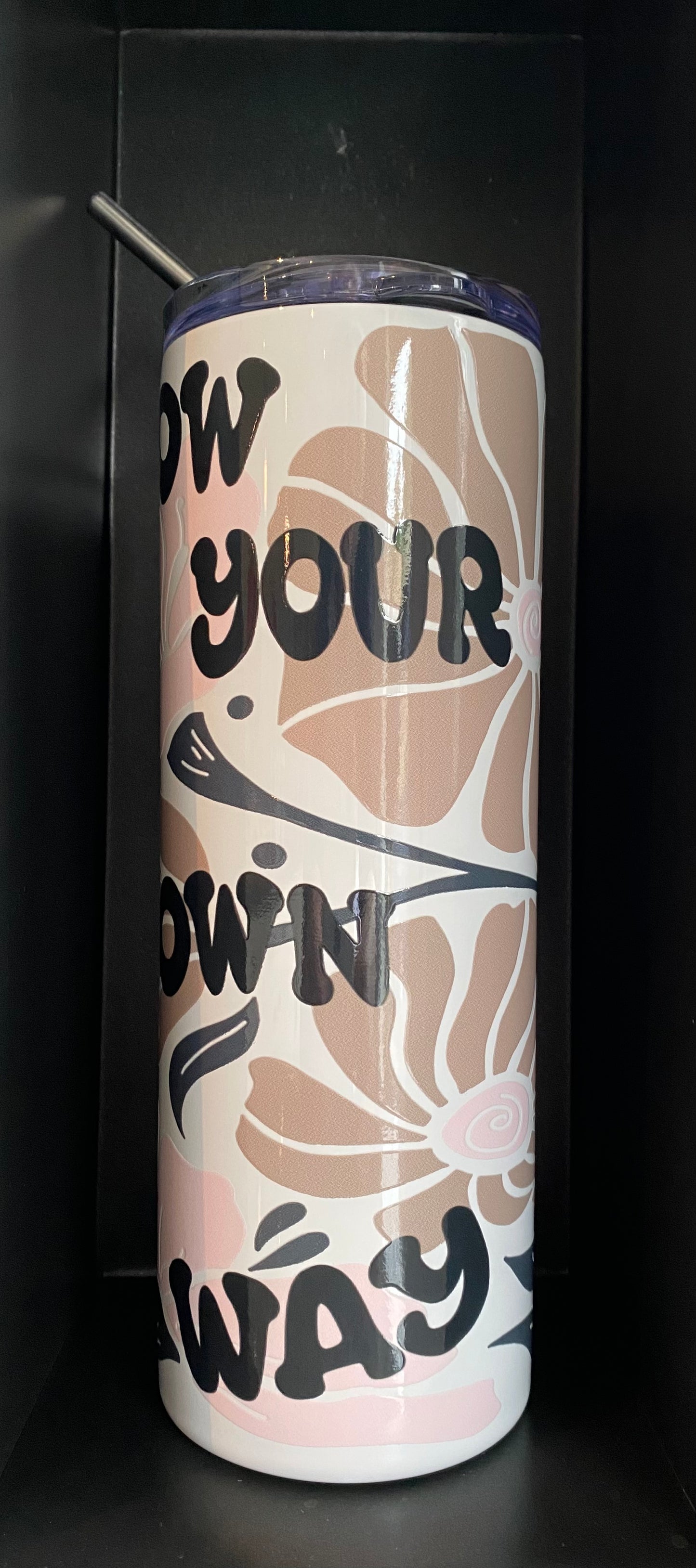 GROW YOUR OWN WAY Tumbler